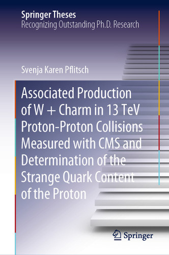 Associated Production of W + Charm in 13 TeV Proton-Proton Collisions Measured with CMS and Determination of the Strange Quark Content of the Proton (Springer Theses) book cover by Svenja Karen Pflitsch