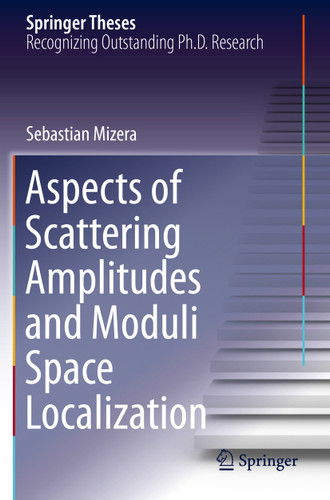Aspects of Scattering Amplitudes and Moduli Space Localization (Springer Theses) book cover by Sebastian Mizera
