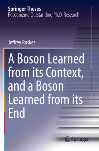 A Boson Learned from its Context, and a Boson Learned from its End (Springer Theses) book cover by Jeffrey Roskes