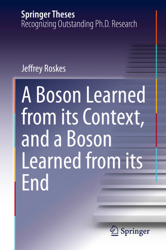 A Boson Learned from its Context, and a Boson Learned from its End (Springer Theses) book cover by Jeffrey Roskes