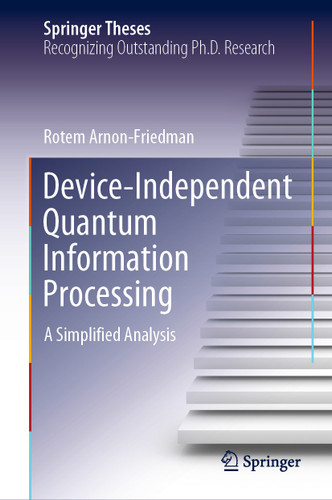 Device-Independent Quantum Information Processing: A Simplified Analysis (Springer Theses) book cover by Rotem Arnon-Friedman