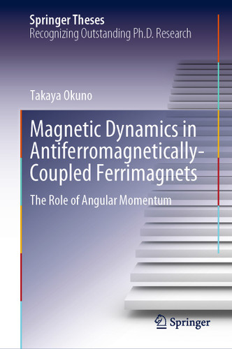 Magnetic Dynamics in Antiferromagnetically-Coupled Ferrimagnets: The Role of Angular Momentum (Springer Theses) book cover by Takaya Okuno