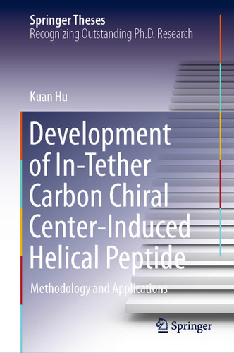 Development of In-Tether Carbon Chiral Center-Induced Helical Peptide: Methodology and Applications (Springer Theses) book cover by Kuan Hu