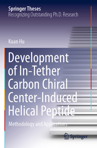 Development of In-Tether Carbon Chiral Center-Induced Helical Peptide: Methodology and Applications (Springer Theses) book cover by Kuan Hu