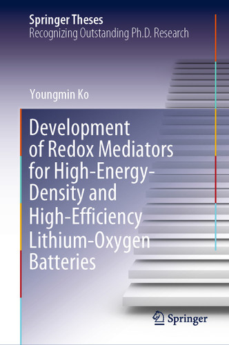 Development of Redox Mediators for High-Energy-Density and High-Efficiency Lithium-Oxygen Batteries (Springer Theses) book cover by Youngmin Ko