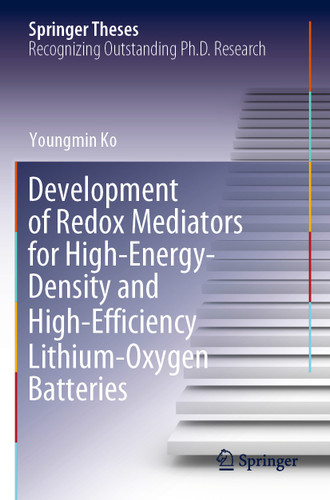 Development of Redox Mediators for High-Energy-Density and High-Efficiency Lithium-Oxygen Batteries (Springer Theses) book cover by Youngmin Ko