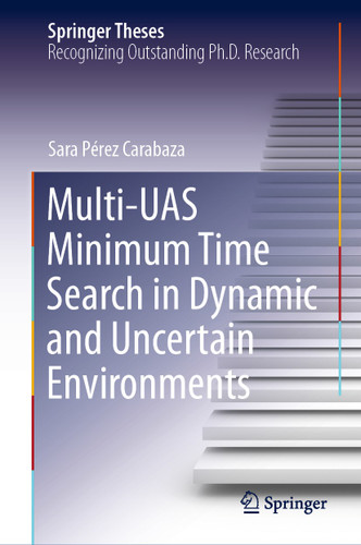 Multi-UAS Minimum Time Search in Dynamic and Uncertain Environments (Springer Theses) book cover by Sara Pérez Carabaza