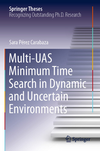 Multi-UAS Minimum Time Search in Dynamic and Uncertain Environments (Springer Theses) book cover by Sara Pérez Carabaza