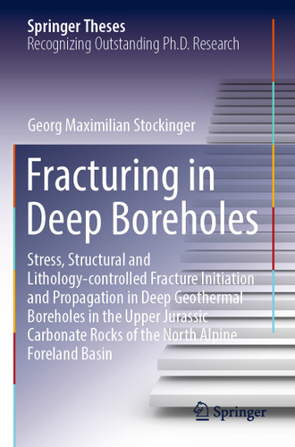 Fracturing in Deep Boreholes: Stress, Structural and Lithology-controlled Fracture Initiation and Propagation in Deep Geothermal Boreholes in the Upper Jurassic Carbonate Rocks of the North Alpine Foreland Basin (Springer Theses) book cover by Georg Maximilian Stockinger