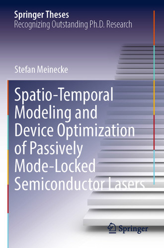 Spatio-Temporal Modeling and Device Optimization of Passively Mode-Locked Semiconductor Lasers (Springer Theses) book cover by Stefan Meinecke