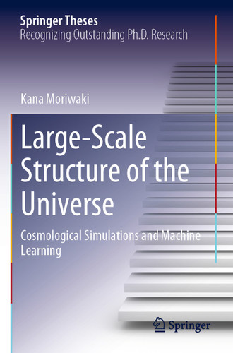 Large-Scale Structure of the Universe: Cosmological Simulations and Machine Learning (Springer Theses) book cover by Kana Moriwaki