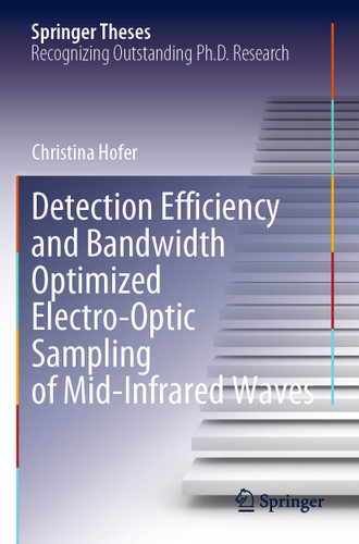 Detection Efficiency and Bandwidth Optimized Electro-Optic Sampling of Mid-Infrared Waves (Springer Theses) book cover by Christina Hofer