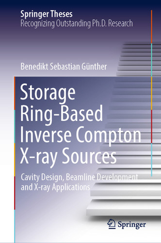 Storage Ring-Based Inverse Compton X-ray Sources: Cavity Design, Beamline Development and X-ray Applications (Springer Theses) book cover by Benedikt Sebastian Günther