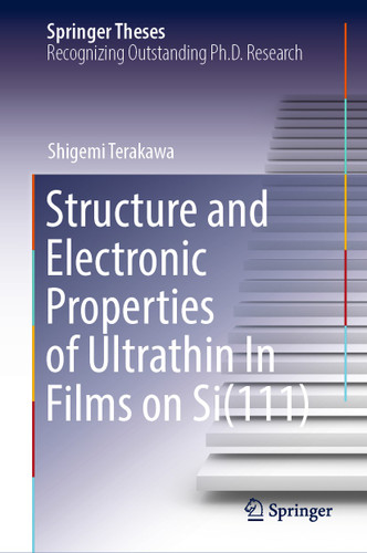 Structure and Electronic Properties of Ultrathin In Films on Si(111) (Springer Theses) book cover by Shigemi Terakawa