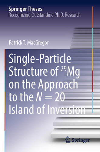 Single-Particle Structure of 29Mg on the Approach to the N = 20 Island of Inversion (Springer Theses) book cover by Patrick T. MacGregor