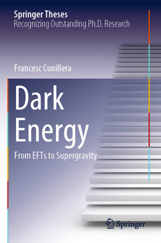 Dark Energy: From EFTs to Supergravity (Springer Theses) book cover by Francesc Cunillera