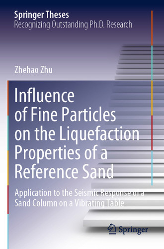 Influence of Fine Particles on the Liquefaction Properties of a Reference Sand: Application to the Seismic Response of a Sand Column on a Vibrating Table (Springer Theses) book cover by Zhehao Zhu