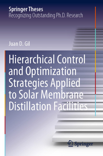 Hierarchical Control and Optimization Strategies Applied to Solar Membrane Distillation Facilities (Springer Theses) book cover by Juan D. Gil
