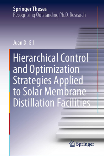 Hierarchical Control and Optimization Strategies Applied to Solar Membrane Distillation Facilities (Springer Theses) book cover by Juan D. Gil