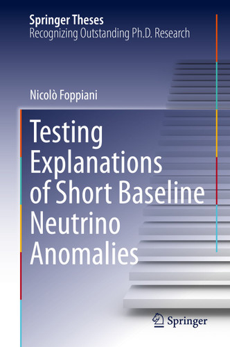 Testing Explanations of Short Baseline Neutrino Anomalies (Springer Theses) book cover by Nicolò Foppiani