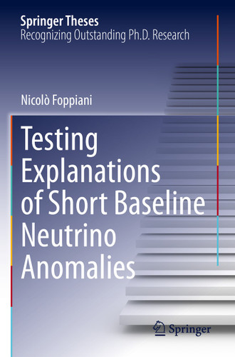 Testing Explanations of Short Baseline Neutrino Anomalies (Springer Theses) book cover by Nicolò Foppiani