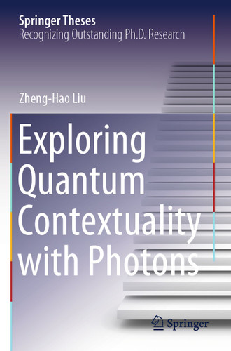 Exploring Quantum Contextuality with Photons (Springer Theses) book cover by Zheng-Hao Liu