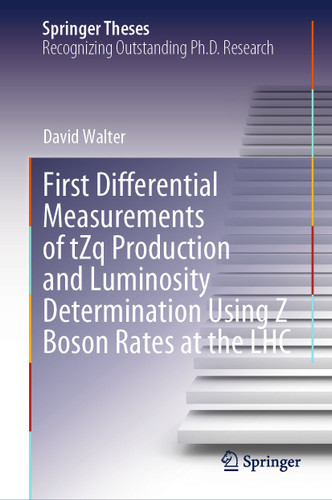 First Differential Measurements of tZq Production and Luminosity Determination Using Z Boson Rates at the LHC (Springer Theses) book cover by David Walter
