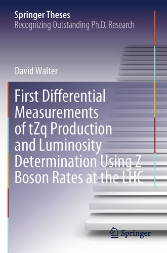First Differential Measurements of tZq Production and Luminosity Determination Using Z Boson Rates at the LHC (Springer Theses) book cover by David Walter