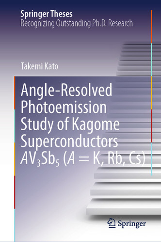 Angle-Resolved Photoemission Study of Kagome Superconductors AV3Sb5 (A = K, Rb, Cs) (Springer Theses) book cover by Takemi Kato