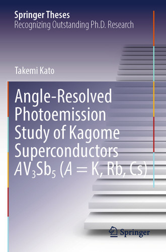 Angle-Resolved Photoemission Study of Kagome Superconductors AV3Sb5 (A = K, Rb, Cs) (Springer Theses) book cover by Takemi Kato