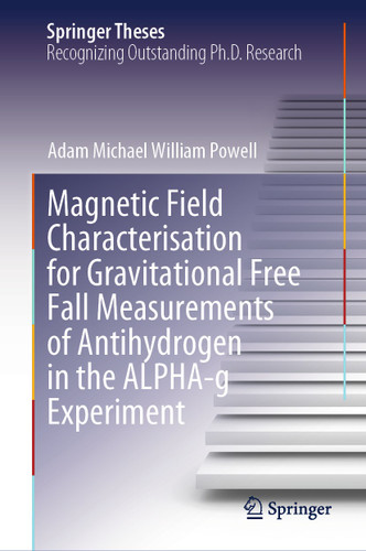 Magnetic Field Characterisation for Gravitational Free Fall Measurements of Antihydrogen in the ALPHA-g Experiment (Springer Theses) book cover by Adam Michael William Powell