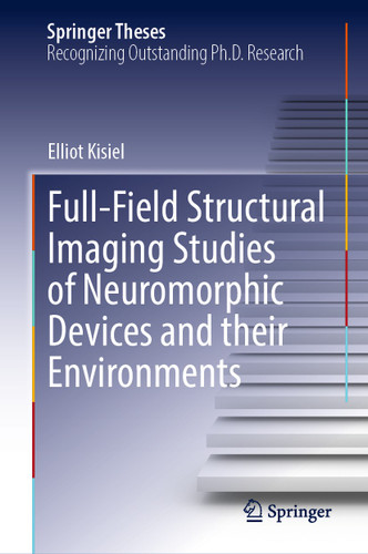 Full-Field Structural Imaging Studies of Neuromorphic Devices and their Environments (Springer Theses) book cover by Elliot Kisiel