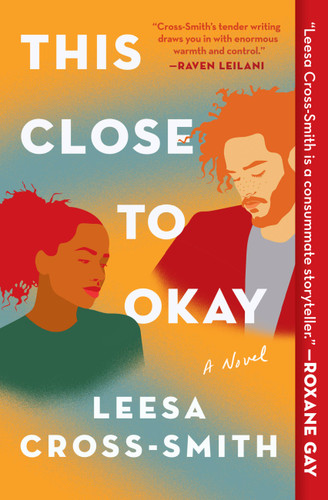 This Close to Okay: A Novel book cover by Leesa Cross-Smith
