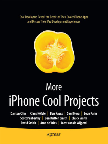 More iPhone Cool Projects: Cool Developers Reveal the Details of their Cooler Apps book cover by Ben Smith, Danton Chin, Leon Palm, Dave Smith, Charles Smith, Claus Hoefele, Saul Mora, Arne de Vries, Joost van de Wijgerd, Scott Penberthy, Ben Kazez, Roderick Smith, Stephen Chin