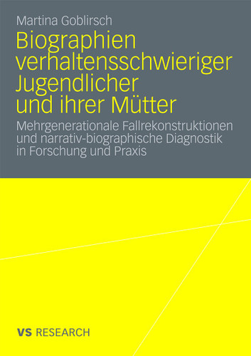 Biographien verhaltensschwieriger Jugendlicher und ihrer Mütter: Mehrgenerationale Fallrekonstruktionen und narrativ-biographische Diagnostik in Forschung und Praxis book cover by Martina Goblirsch