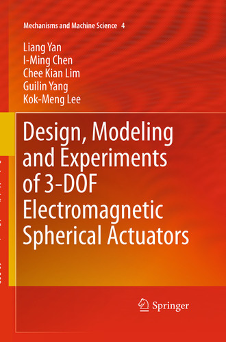 Design, Modeling and Experiments of 3-DOF Electromagnetic Spherical Actuators (Mechanisms and Machine Science #4) book cover by Liang Yan, I-Ming Chen, Chee Kian Lim, Guilin Yang, Kok-Meng Lee