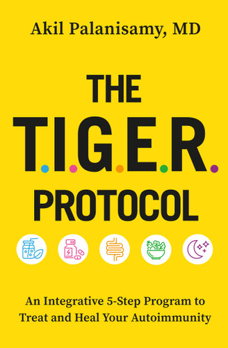 The TIGER Protocol: An Integrative, 5-Step Program to Treat and Heal Your Autoimmunity book cover by Akil Palanisamy, MD