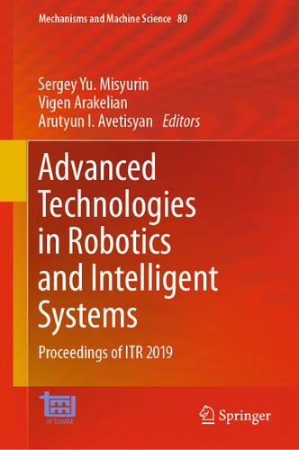 Advanced Technologies in Robotics and Intelligent Systems: Proceedings of ITR 2019 (Mechanisms and Machine Science #80) book cover by 