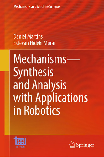 Mechanisms—Synthesis and Analysis with Applications in Robotics (Mechanisms and Machine Science #183) book cover by Daniel Martins, Estevan Hideki Murai