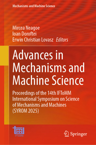 Advances in Mechanisms and Machine Science: Proceedings of the 14th IFToMM International Symposium on Science of Mechanisms and Machines (SYROM 2025) (Mechanisms and Machine Science #198) book cover by 