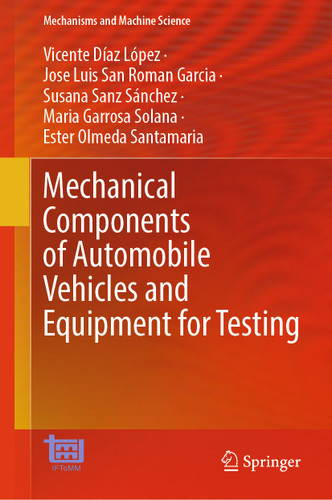 Mechanical Components of Automobile Vehicles and Equipment for Testing (Mechanisms and Machine Science #207) book cover by Vicente Díaz López, Jose Luis San Roman Garcia, Susana Sanz Sánchez, Maria Garrosa Solana, Ester Olmeda Santamaria
