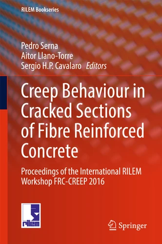 Creep Behaviour in Cracked Sections of Fibre Reinforced Concrete: Proceedings of the International RILEM Workshop FRC-CREEP 2016 (RILEM Bookseries #14) book cover by 