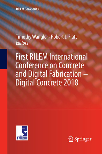 First RILEM International Conference on Concrete and Digital Fabrication – Digital Concrete 2018 (RILEM Bookseries #19) book cover by 