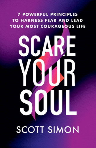 Scare Your Soul: 7 Powerful Principles to Harness Fear and Lead Your Most Courageous Life book cover by Scott Simon