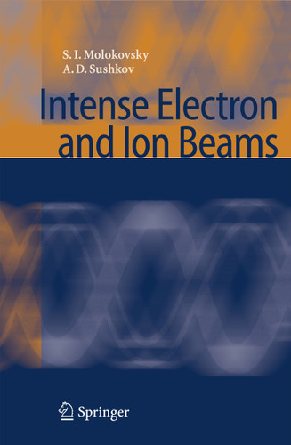 Intense Electron and Ion Beams book cover by Sergey Ivanovich Molokovsky, Aleksandr Danilovich Sushkov