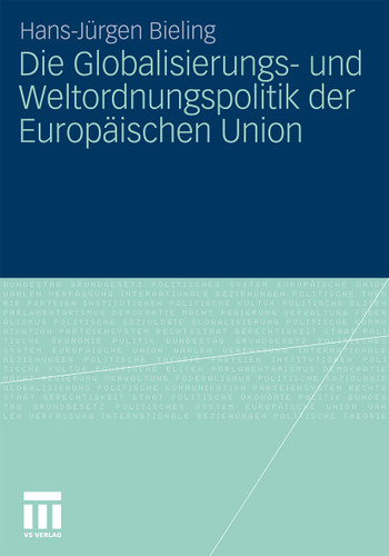 Die Globalisierungs- und Weltordnungspolitik der Europäischen Union book cover by Hans-Jürgen Bieling