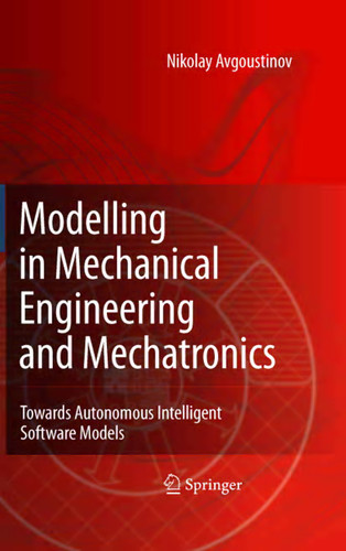 Modelling in Mechanical Engineering and Mechatronics: Towards Autonomous Intelligent Software Models book cover by Nikolay Avgoustinov