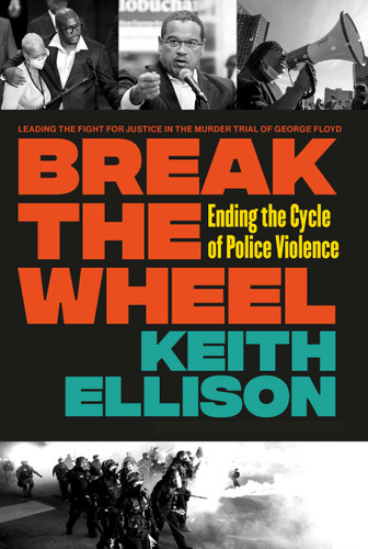 Break the Wheel: Ending the Cycle of Police Violence book cover by Keith Ellison