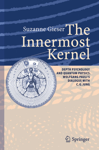 The Innermost Kernel: Depth Psychology and Quantum Physics. Wolfgang Pauli's Dialogue with C.G. Jung book cover by Suzanne Gieser