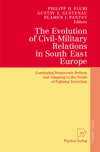 The Evolution of Civil-Military Relations in South East Europe: Continuing Democratic Reform and Adapting to the Needs of Fighting Terrorism book cover by 
